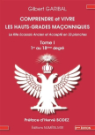 Comprendre et vivre les hauts-grades maçonniques - Tome 1