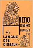 Hieroglyphes français et langue des oiseaux