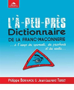 L'à-peu-près - Dictionnaire de la franc-maçonnerie