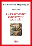 La fraternité initiatique. Mythe ou réalité ?