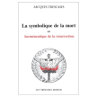 La symbolique de la mort ou herm�neutique de r�surrection (Jacques Trescases)
