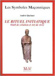 Le rituel initiatique - Outil de création et Art de vivre