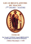 LES 10 REGULATEURS DU MA�ON 3�me DEGRE � MA�TRE - TOME III (Joseph CASTELLI, Jean-Marie Auzanneau-Fouquet et Yonnel GHERNAOUTI)