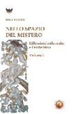 Nello spazio del mistero. Riflessioni sulla realt� e l'esoterismo Vol. 1