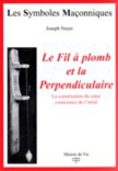 N�18 : Joseph Noyer, Le Fil � plomb et la perpendiculaire " La construction du c�ur conscience de l'initi� "