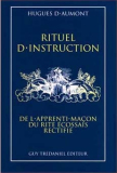 RITUEL D'INSTRUCTION DE L'APPRENTI-MA�ON DU RITE �COSSAIS RECTIF (Hugues d�Aumont) : AU 30 JANVIER 2012 : EPUISE