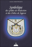 Symbolique des Grades de perfection et des Ordres de Sagesse (Ir�ne Mainguy)
